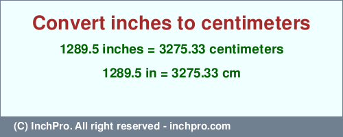 Result converting 1289.5 inches to cm = 3275.33 centimeters