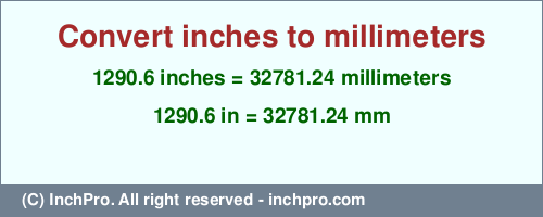 Result converting 1290.6 inches to mm = 32781.24 millimeters