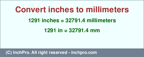 1291 inches to mm is equal to 32791.4 (mm) Result converting 1291 inches to mm = 32791.4 millimeters