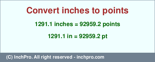 Result converting 1291.1 inches to pt = 92959.2 points