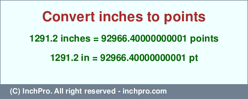 Result converting 1291.2 inches to pt = 92966.40000000001 points