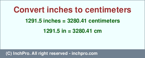 Result converting 1291.5 inches to cm = 3280.41 centimeters