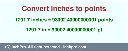 Result converting 1291.7 inches to pt = 93002.40000000001 points