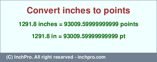 Result converting 1291.8 inches to pt = 93009.59999999999 points