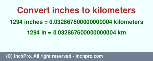 1294 inches to km is equal to 0.032867600000000004 (km) Result converting 1294 inches to km = 0.032867600000000004 kilometers