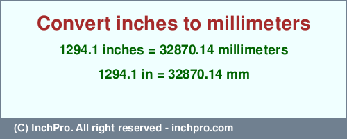 1294.1 inches to mm is equal to 32870.14 (mm) Result converting 1294.1 inches to mm = 32870.14 millimeters