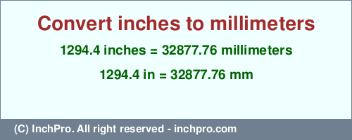 Result converting 1294.4 inches to mm = 32877.76 millimeters