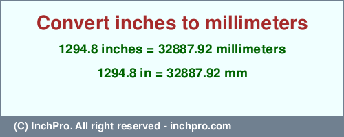 Result converting 1294.8 inches to mm = 32887.92 millimeters