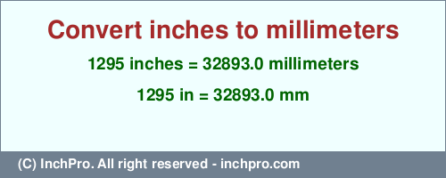 1295 inches to mm is equal to 32893.0 (mm) Result converting 1295 inches to mm = 32893.0 millimeters