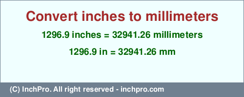Result converting 1296.9 inches to mm = 32941.26 millimeters
