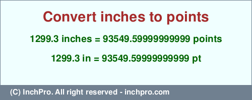 1299.3 inches to pt is equal to 93549.59999999999 (pt) Result converting 1299.3 inches to pt = 93549.59999999999 points