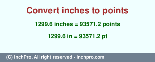 Result converting 1299.6 inches to pt = 93571.2 points