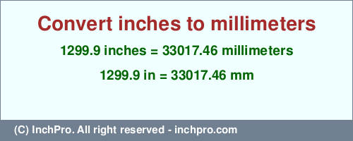 1299.9 inches to mm is equal to 33017.46 (mm) Result converting 1299.9 inches to mm = 33017.46 millimeters