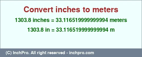 1303.8 inches to m is equal to 33.116519999999994 (m) Result converting 1303.8 inches to m = 33.116519999999994 meters