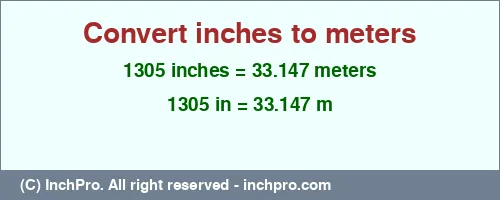 1305 inches to m is equal to 33.147 (m) Result converting 1305 inches to m = 33.147 meters