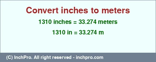 1310 inches to m is equal to 33.274 (m) Result converting 1310 inches to m = 33.274 meters