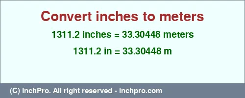 1311.2 inches to m is equal to 33.30448 (m) Result converting 1311.2 inches to m = 33.30448 meters