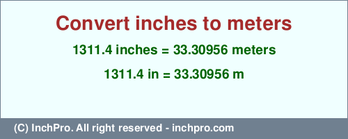 Result converting 1311.4 inches to m = 33.30956 meters