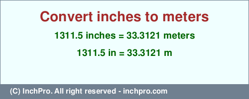 Result converting 1311.5 inches to m = 33.3121 meters
