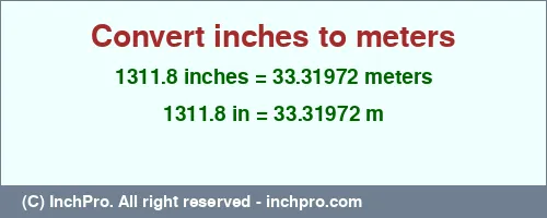 1311.8 inches to m is equal to 33.31972 (m) Result converting 1311.8 inches to m = 33.31972 meters