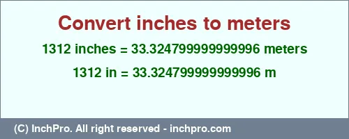 1312 inches to m is equal to 33.324799999999996 (m) Result converting 1312 inches to m = 33.324799999999996 meters