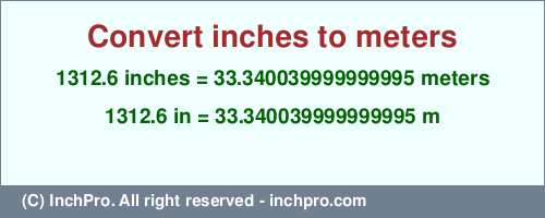 Result converting 1312.6 inches to m = 33.340039999999995 meters