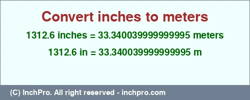 1312.6 inches to m is equal to 33.340039999999995 (m) Result converting 1312.6 inches to m = 33.340039999999995 meters