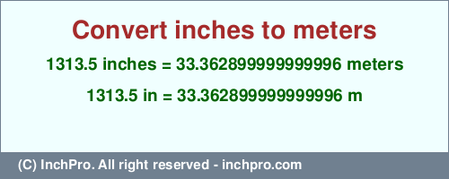 Result converting 1313.5 inches to m = 33.362899999999996 meters