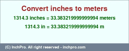 1314.3 inches to m is equal to 33.383219999999994 (m) Result converting 1314.3 inches to m = 33.383219999999994 meters
