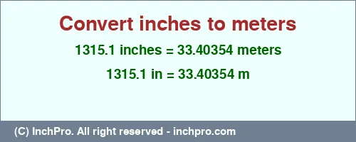 1315.1 inches to m is equal to 33.40354 (m) Result converting 1315.1 inches to m = 33.40354 meters
