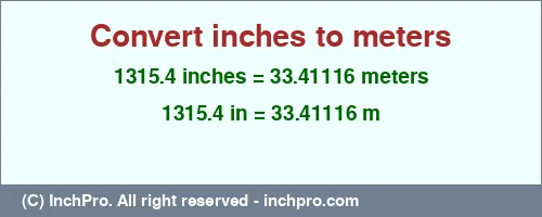1315.4 inches to m is equal to 33.41116 (m) Result converting 1315.4 inches to m = 33.41116 meters