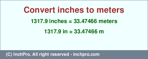 Result converting 1317.9 inches to m = 33.47466 meters