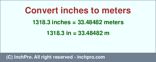 Result converting 1318.3 inches to m = 33.48482 meters