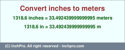 Result converting 1318.6 inches to m = 33.492439999999995 meters