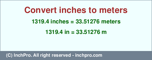 Result converting 1319.4 inches to m = 33.51276 meters