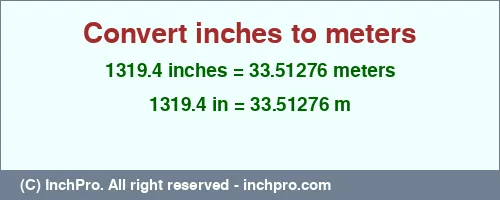 Result converting 1319.4 inches to m = 33.51276 meters