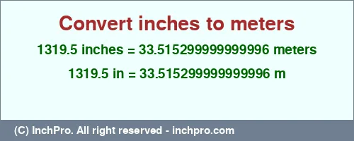 Result converting 1319.5 inches to m = 33.515299999999996 meters