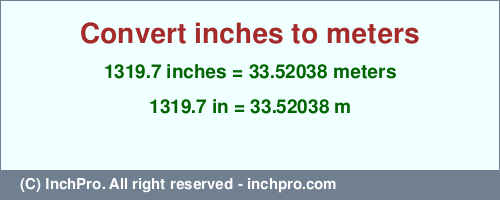 Result converting 1319.7 inches to m = 33.52038 meters