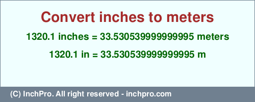 Result converting 1320.1 inches to m = 33.530539999999995 meters