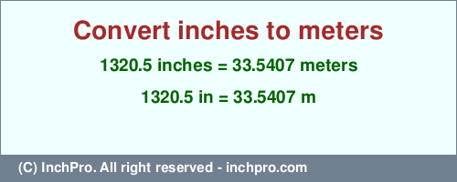 Result converting 1320.5 inches to m = 33.5407 meters