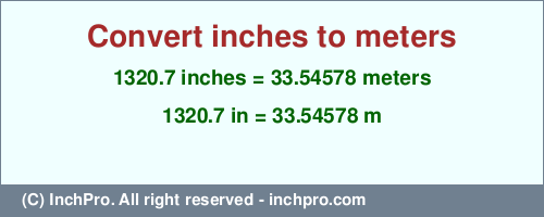 Result converting 1320.7 inches to m = 33.54578 meters
