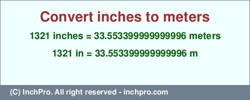 Result converting 1321 inches to m = 33.553399999999996 meters