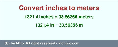 Result converting 1321.4 inches to m = 33.56356 meters