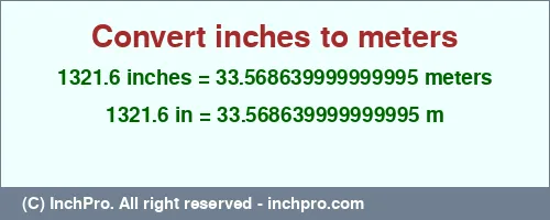 1321.6 inches to m is equal to 33.568639999999995 (m) Result converting 1321.6 inches to m = 33.568639999999995 meters