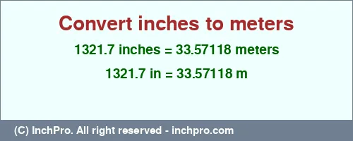 1321.7 inches to m is equal to 33.57118 (m) Result converting 1321.7 inches to m = 33.57118 meters