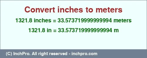 1321.8 inches to m is equal to 33.573719999999994 (m) Result converting 1321.8 inches to m = 33.573719999999994 meters