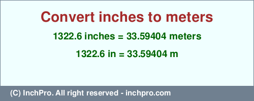 Result converting 1322.6 inches to m = 33.59404 meters