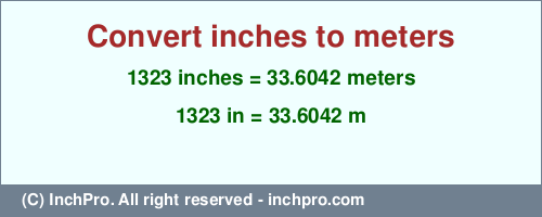 Result converting 1323 inches to m = 33.6042 meters