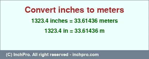 1323.4 inches to m is equal to 33.61436 (m) Result converting 1323.4 inches to m = 33.61436 meters