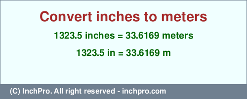 Result converting 1323.5 inches to m = 33.6169 meters